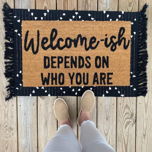 Welcome-ish Depends On Who You Are Doormat