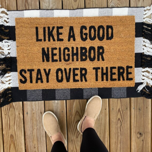 Like A Good Neighbor Stay Over There Doormat