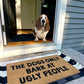 The dogs only bark at ugly people