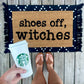 Shoes off witches